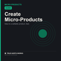 Create Micro-Products